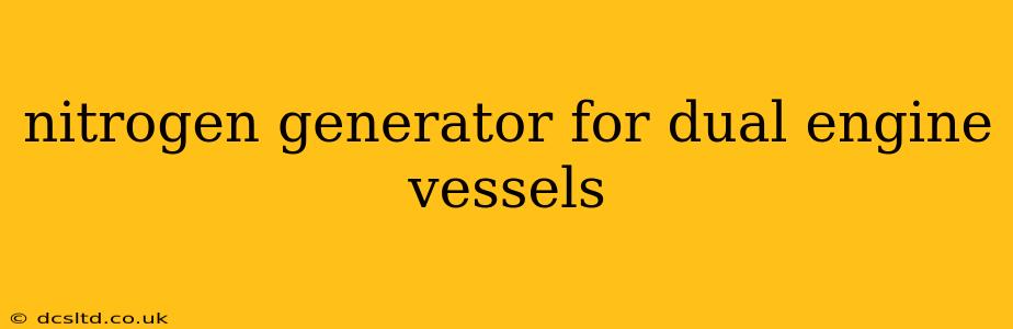 nitrogen generator for dual engine vessels