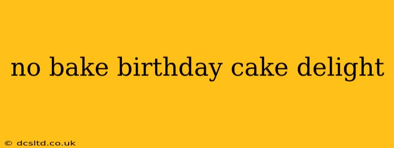 no bake birthday cake delight
