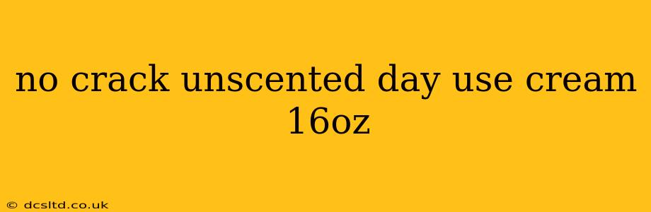 no crack unscented day use cream 16oz