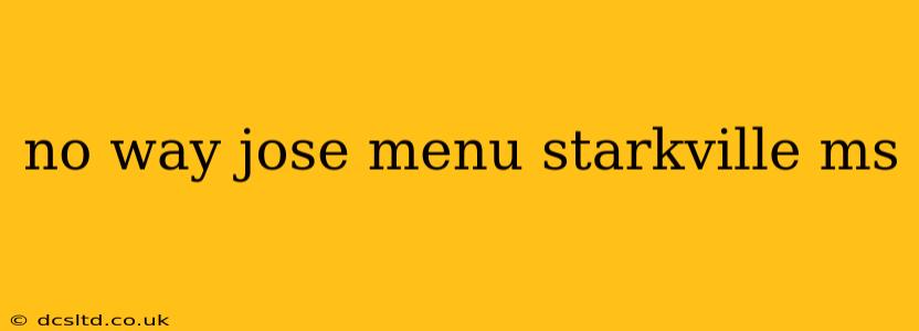 no way jose menu starkville ms