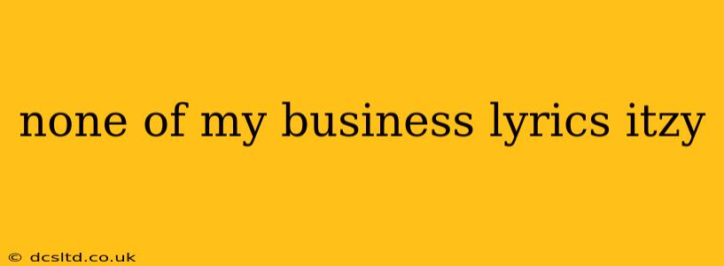 none of my business lyrics itzy