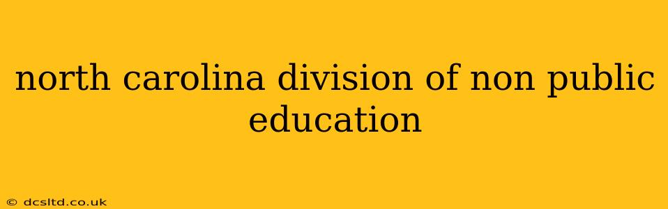 north carolina division of non public education