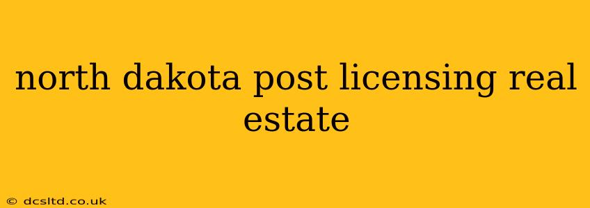 north dakota post licensing real estate