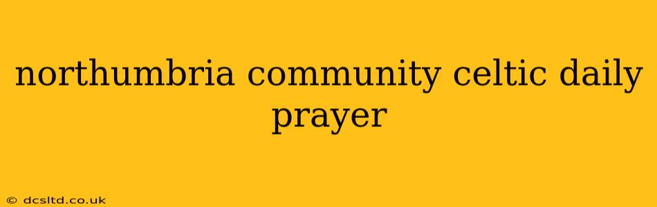 northumbria community celtic daily prayer