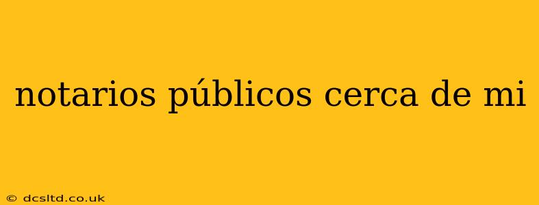 notarios públicos cerca de mi