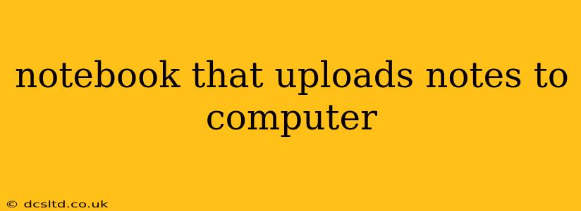 notebook that uploads notes to computer