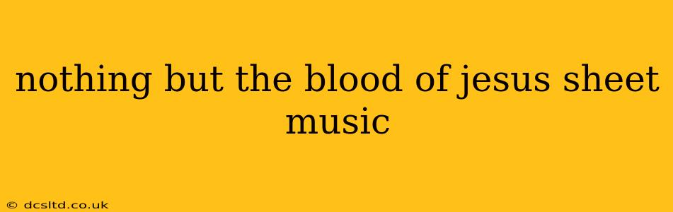 nothing but the blood of jesus sheet music