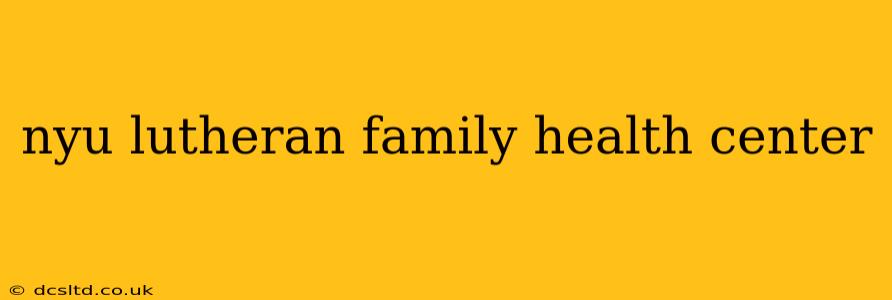 nyu lutheran family health center