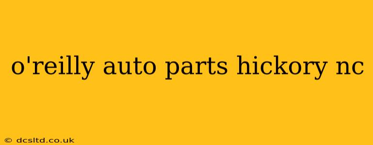 o'reilly auto parts hickory nc