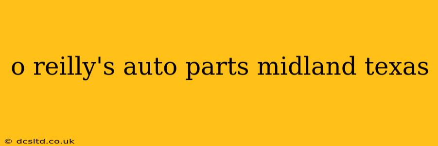 o reilly's auto parts midland texas