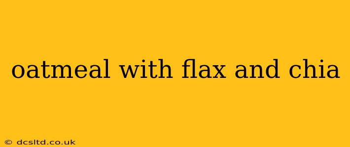 oatmeal with flax and chia