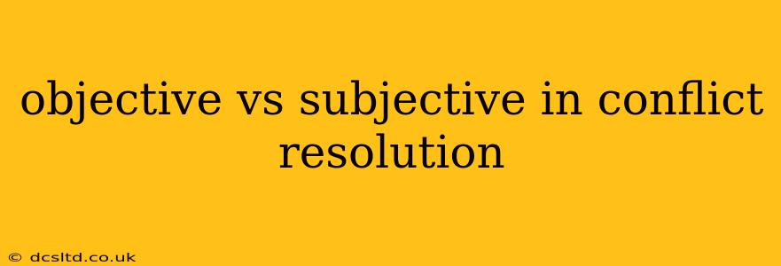 objective vs subjective in conflict resolution