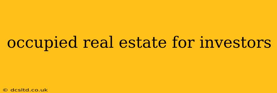 occupied real estate for investors