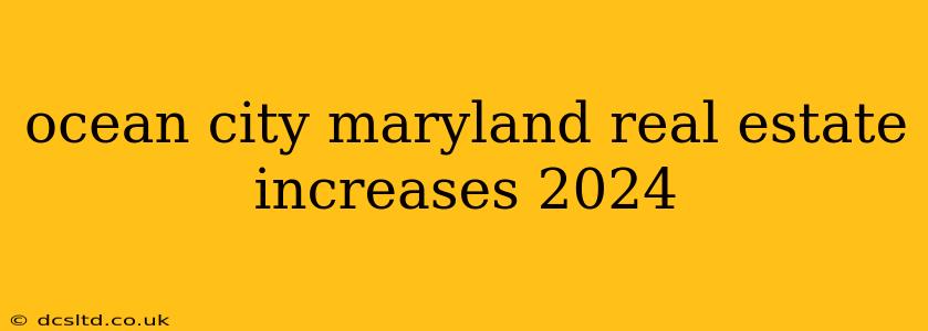 ocean city maryland real estate increases 2024