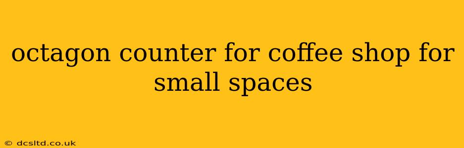 octagon counter for coffee shop for small spaces