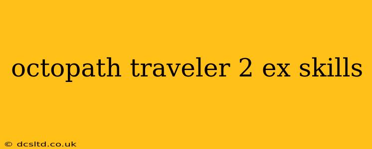 octopath traveler 2 ex skills