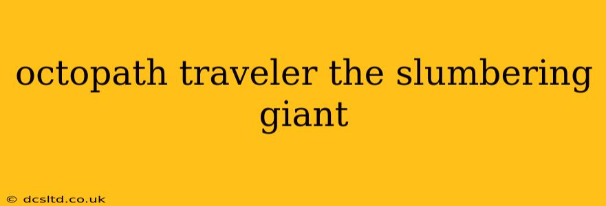 octopath traveler the slumbering giant