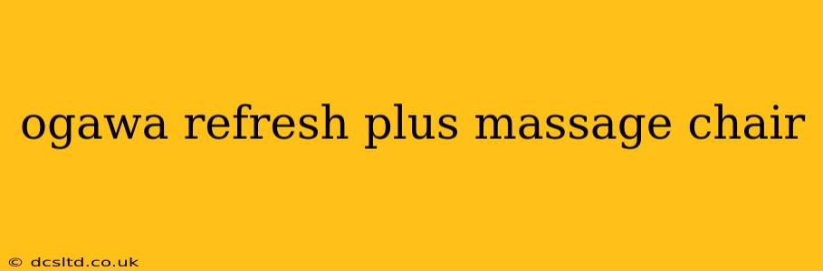 ogawa refresh plus massage chair