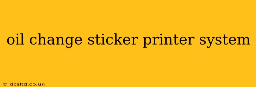 oil change sticker printer system
