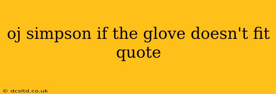 oj simpson if the glove doesn't fit quote