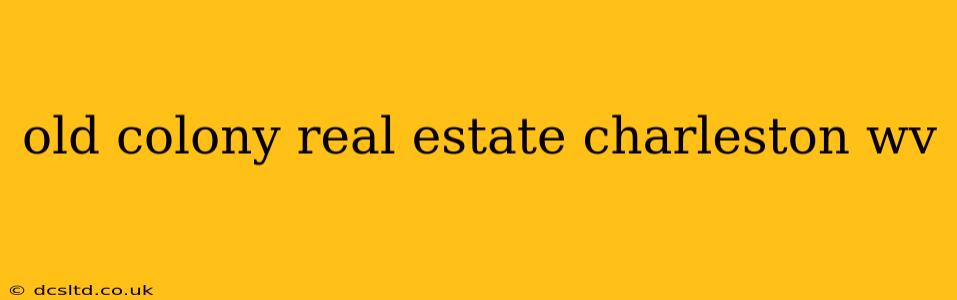 old colony real estate charleston wv