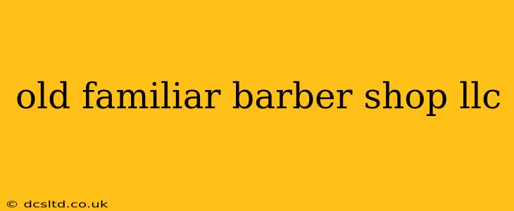 old familiar barber shop llc