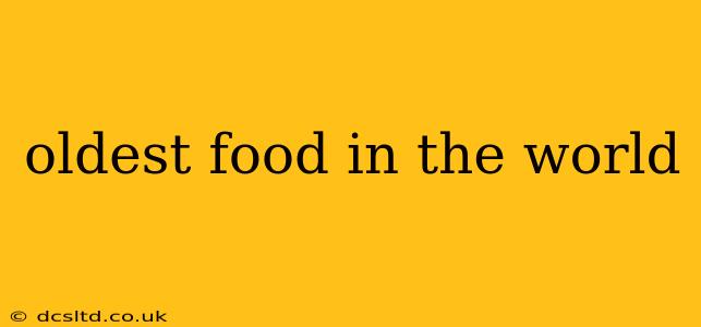 oldest food in the world