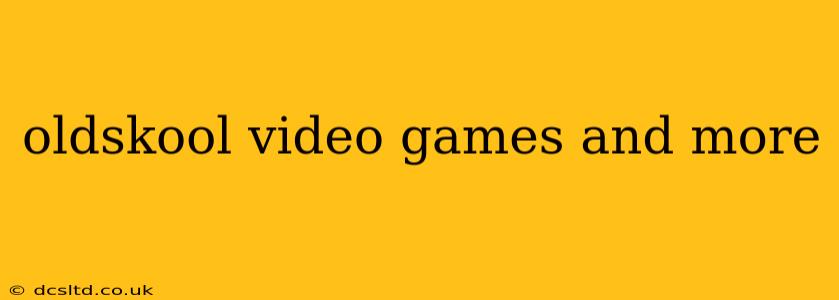 oldskool video games and more