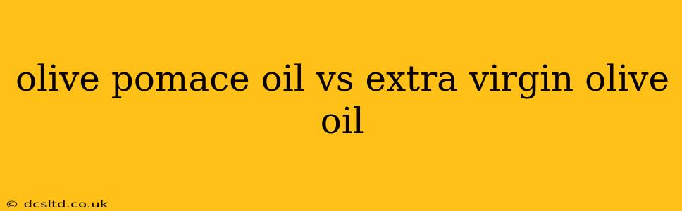olive pomace oil vs extra virgin olive oil