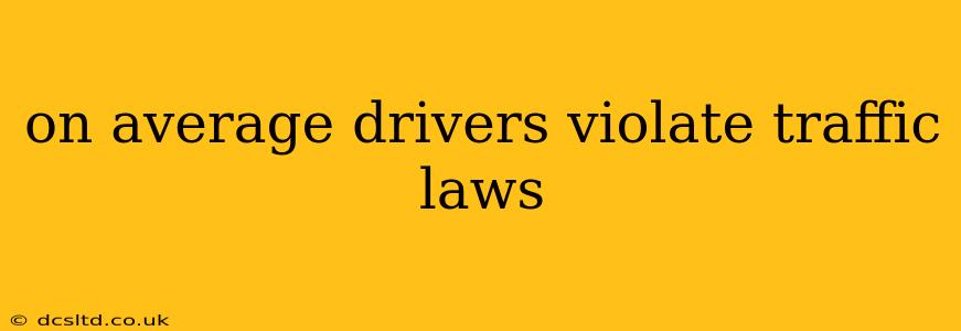 on average drivers violate traffic laws