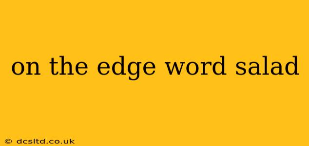 on the edge word salad