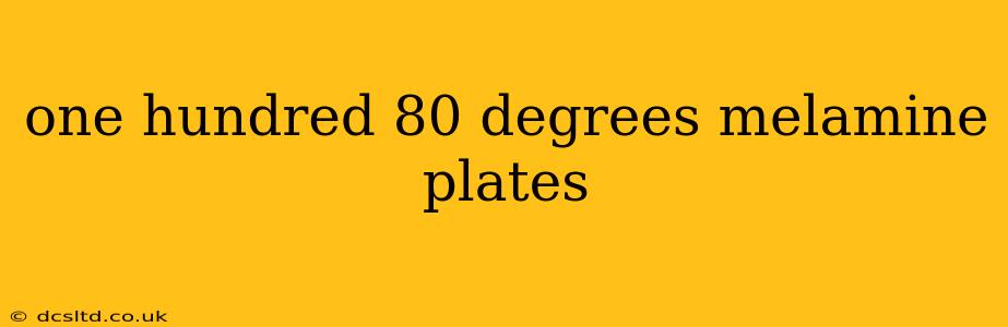 one hundred 80 degrees melamine plates