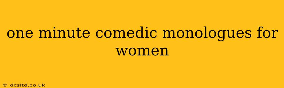 one minute comedic monologues for women