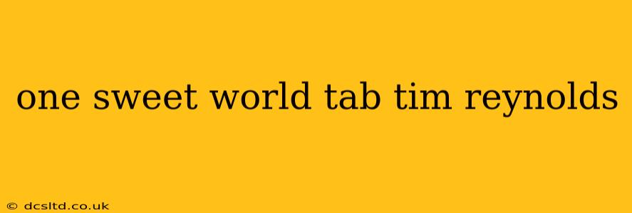 one sweet world tab tim reynolds