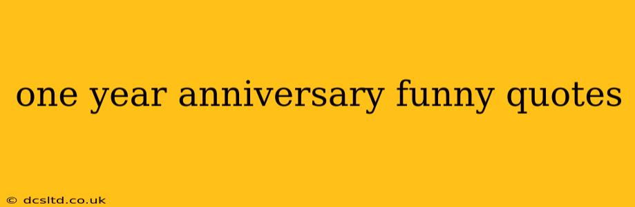 one year anniversary funny quotes