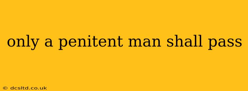 only a penitent man shall pass