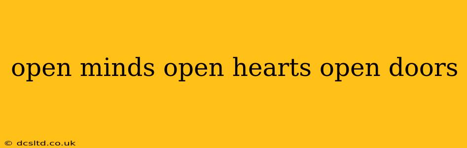 open minds open hearts open doors