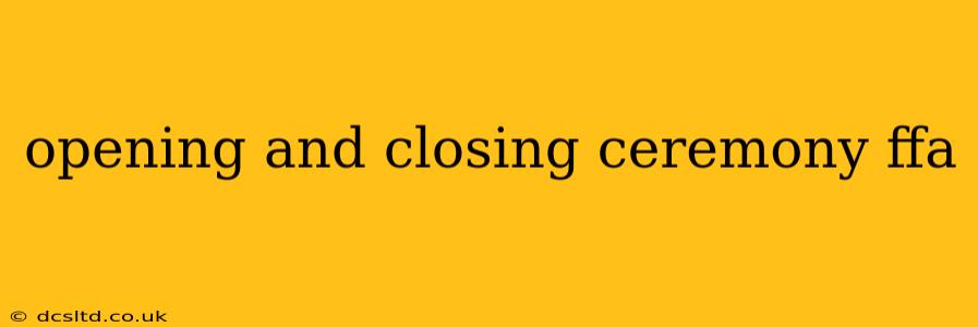 opening and closing ceremony ffa
