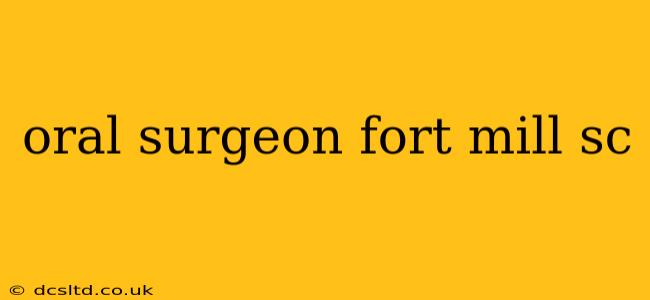 oral surgeon fort mill sc