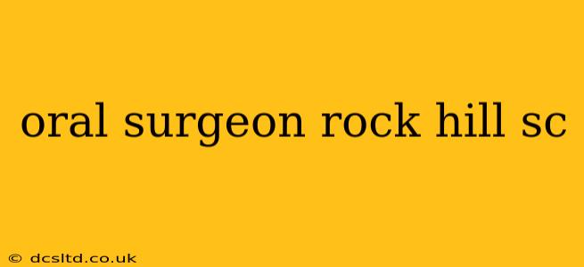 oral surgeon rock hill sc