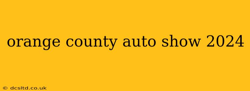 orange county auto show 2024