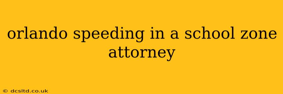 orlando speeding in a school zone attorney