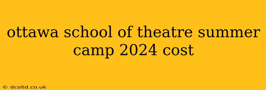 ottawa school of theatre summer camp 2024 cost