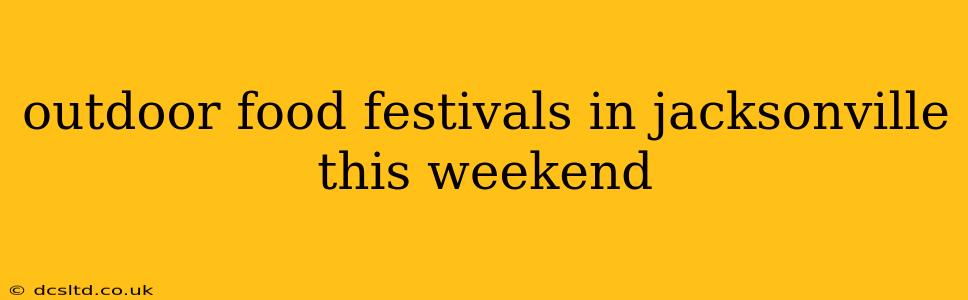 outdoor food festivals in jacksonville this weekend