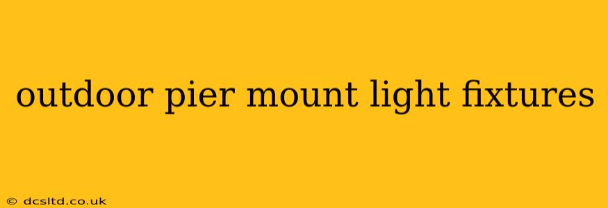 outdoor pier mount light fixtures