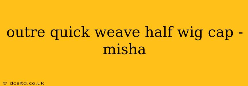 outre quick weave half wig cap - misha