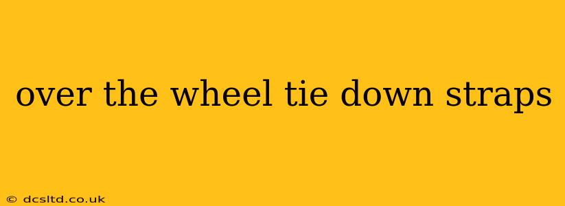 over the wheel tie down straps
