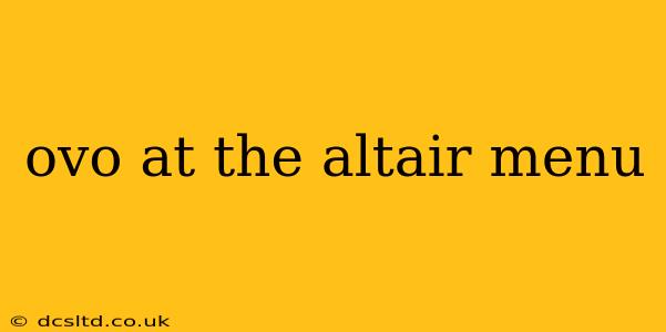 ovo at the altair menu
