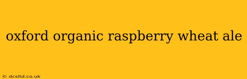 oxford organic raspberry wheat ale