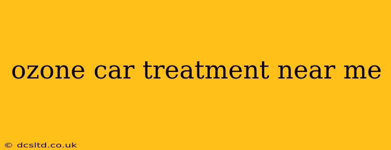 ozone car treatment near me